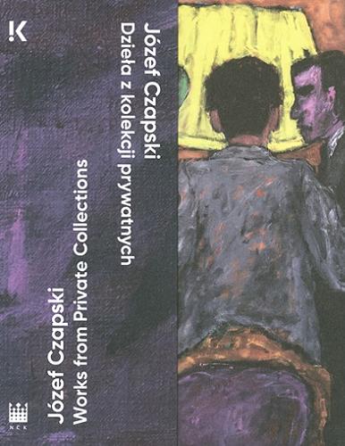 Okładka książki Józef Czapski : dzieła z kolekcji prywatnych = Józef Czapski : works from private collections / [tłumaczenie: Anna Mirek].
