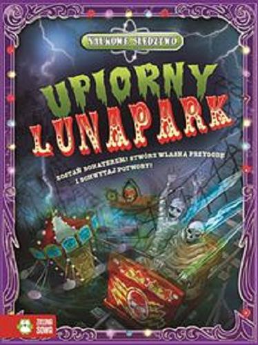 Okładka książki Upiorny lunapark / Dan Green ; ilustracje David Shephard ; tłumaczenie [z angielskiego] Patryk Dobrowolski.