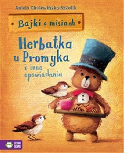 Okładka książki Herbatka u Promyka i inne opowiadania / Aniela Cholewińska-Szkolik, ilustrowała Marta Kurczewska.