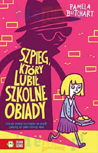 Okładka książki Szpieg, który lubił szkolne obiady / Pamela Butchart ; tłumaczenie Barbara Górecka ; ilustracje Thomas Flintham.