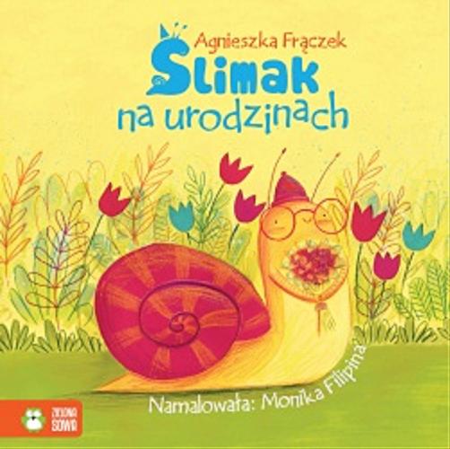 Okładka książki Ślimak na urodzinach / Agnieszka Frączek ; namalowała Monika Filipina.