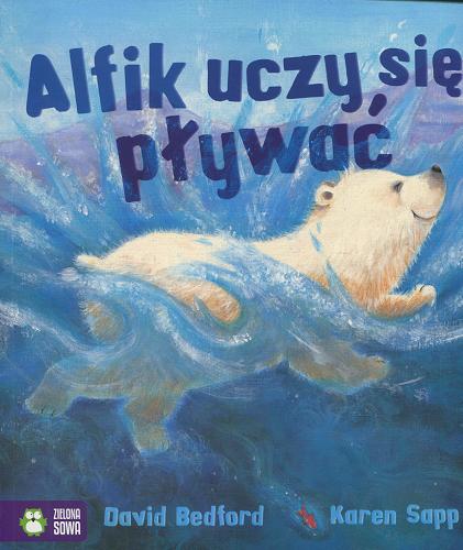Okładka książki Alfik uczy się pływać / David Bedford, Karen Sapp ; [tłumaczenie Barbara Górecka].
