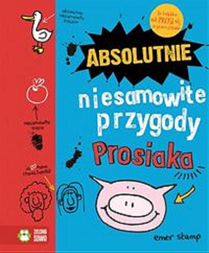 Okładka książki Absolutnie niesamowite przygody Prosiaka / [tekst i ilustracje] Emer Stamp ; [tłumaczenie: Krzysztof Hubert Olszyński].