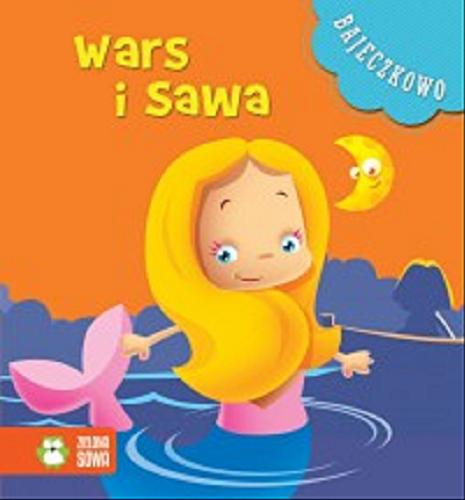 Okładka książki Wars i Sawa / [opracowanie Natalia Galuchowska ; ilustracje Marcin Południak].