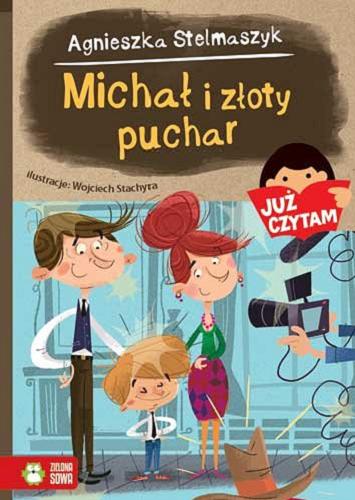 Okładka książki Michał i złoty puchar / Agnieszka Stelmaszyk ; ilustracje Wojciech Stachyra.