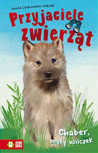 Okładka książki Chaber, mały wilczek / Aniela Cholewińska-Szkolik ; ilustracje Aneta Kryszak.