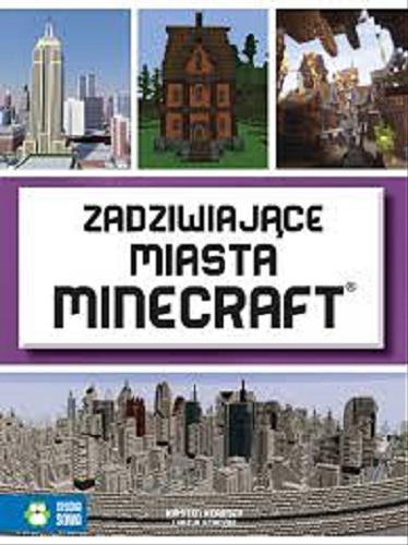 Okładka książki Zadziwiające miasta Minecraft / Kireten Kearney ; Yazur Strovoz, tłumaczenie Michał Kubiak.