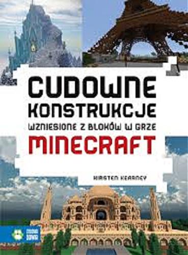 Okładka książki Cudowne konstrukcje wzniosione z bloków w grze Minecraft / Kirsten Kearney ; przeł. z ang. Krzysztof hubert Olszyński.