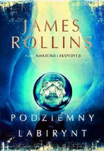 Okładka książki Podziemny labirynt [E-book] / James Rollins ; z angielskiego przełożył Paweł Wieczorek.