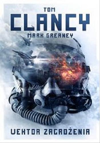 Okładka książki Wektor zagrożenia [E-book] / Tom Clancy, Mark Greaney ; z angielskiego przełożył Grzegorz Kołodziejczyk.