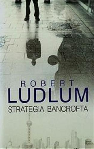 Okładka książki Strategia Bancrofta [E-book] / Robert Ludlum ; z angielskiego przełożył Tomasz Wilusz.