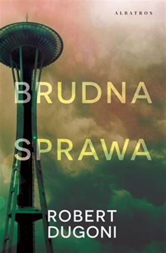 Okładka książki Brudna sprawa / Robert Dugoni ; z angielskiego przełożył Lech Z. Żołędziowski.