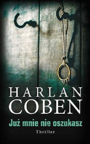 Okładka książki Już mnie nie oszukasz [E-book] / Harlan Coben ; z angielskiego przełożył Robert Waliś.