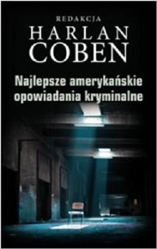 Okładka książki Najlepsze amerykańskie opowiadania kryminalne / redakcja Harlan Coben ; redaktor serii Otto Penzler ; z angielskiego przełożył Robert Waliś.