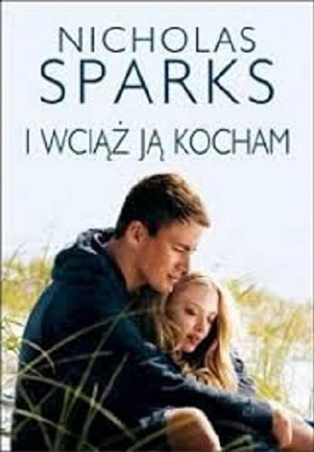 Okładka książki I wciąż ją kocham / Nicholas Sparks ; z angielskiego przełożyła Elżbieta Zychowicz.