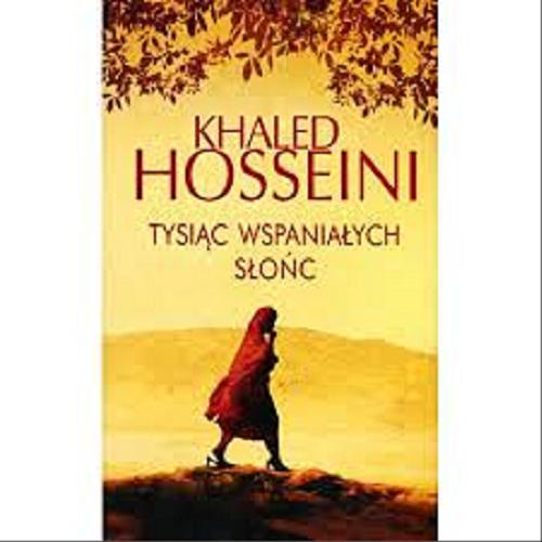 Okładka książki Tysiąc wspaniałych słońc / Khaled Hosseini ; z angielskiego przelożyła Anna Jęczmyk.