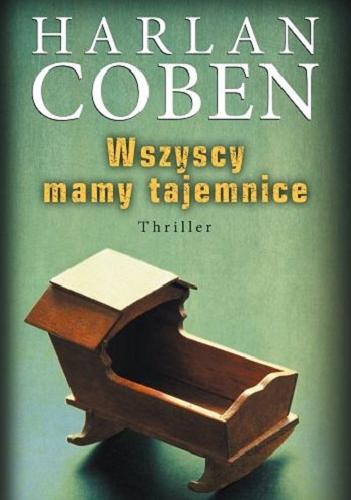 Okładka książki Wszyscy mamy tajemnice / Harlan Coben ; z angielskiego przełożył Zbigniew A. Królicki.