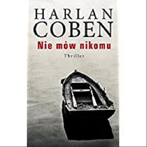 Okładka książki Nie mów nikomu / Harlan Coben ; z angielskiego przełożył Zbigniew A. Królicki.