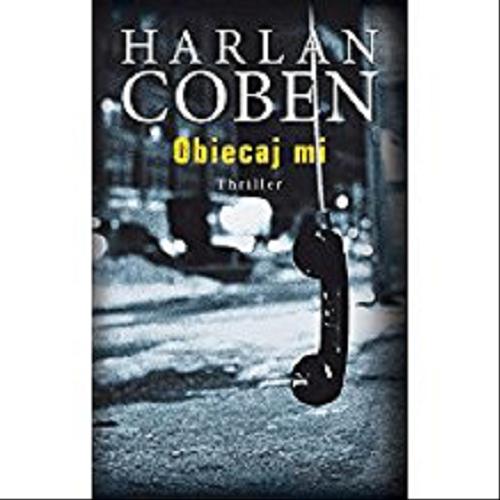 Okładka książki Obiecaj mi / Harlan Coben ; z angielskiego przełożył Zbigniew A. Królicki.