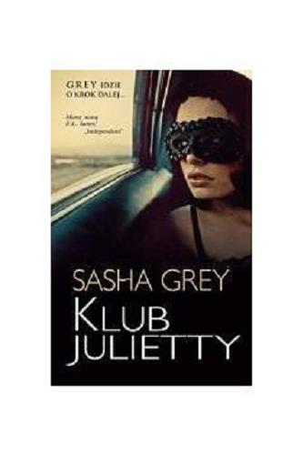 Okładka książki Klub Julietty / Sasha Grey ; z angielskiego przełożyła Anna Dobrzańska.