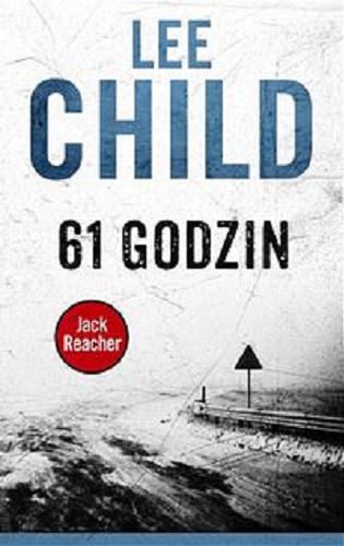 Okładka książki 61 godzin / Lee Child ; z angielskiego przełożył Andrzej Szulc.