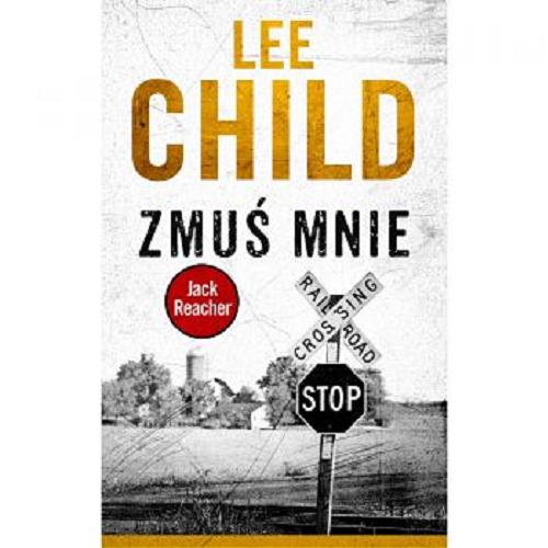 Okładka książki Zmuś mnie / Lee Child ; z angielskiego przełożył Jan Kraśko.