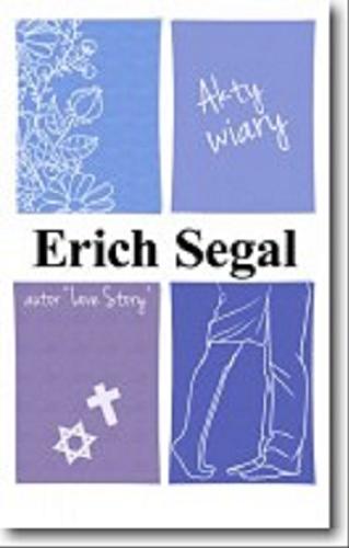 Okładka książki Akty wiary / Erich Segal ; z angielskiego przełożyła Elżbieta Zychowicz, Witold Nowakowski.