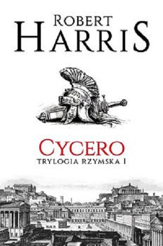 Okładka książki Cycero / Robert Harris ; z angielskiego przełożył Piotr Amsterdamski.