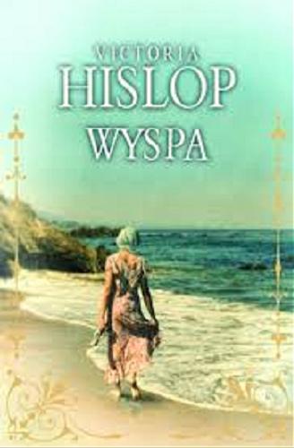 Okładka książki Wyspa / Victoria Hislop ; z angielskiego przełożyła Hanna Pawlikowska-Gannon.