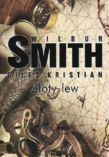 Okładka książki Złoty Lew / Wilbur Smith, Giles Kristian ; z angielskiego przełożyła Maria Gębicka-Frąc.
