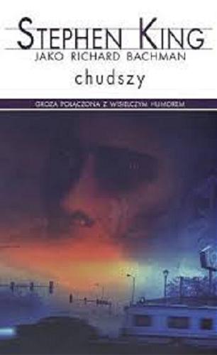 Okładka książki Chudszy / Stephen King jako Richard Bachman ; z angielskiego przełożył Robert Lipski.