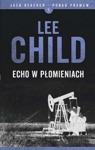 Okładka książki Echo w płomieniach / Lee Child ; z angielskiego przełożył Jacek Manicki.