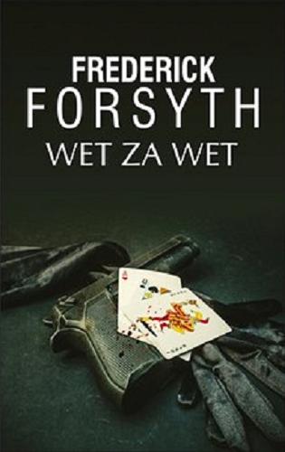 Okładka książki Wet za wet / Frederick Forsyth ; z angielskiego przełożył Jan Nowak.