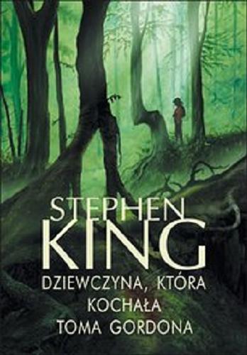 Okładka książki Dziewczyna, która kochała Toma Gordona / Stephen King ; z angielskiego przełożył Krzysztof Sokołowski.