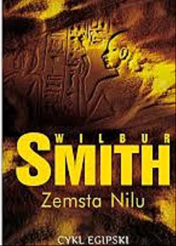 Okładka książki Zemsta Nilu / Wilbur Smith ; z angielskiego przełożył Grzegorz Kołodziejczyk.