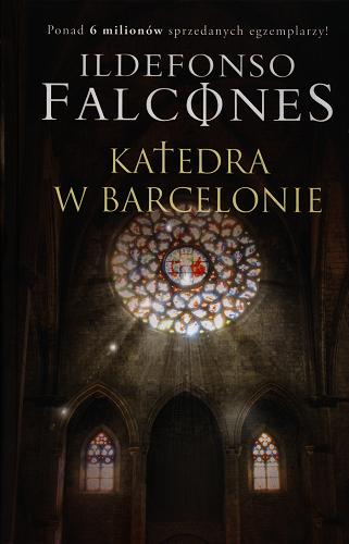 Okładka książki Katedra w Barcelonie / Ildefonso Falcones ; z hiszpańskiego przełożyła Magdalena Płachta.