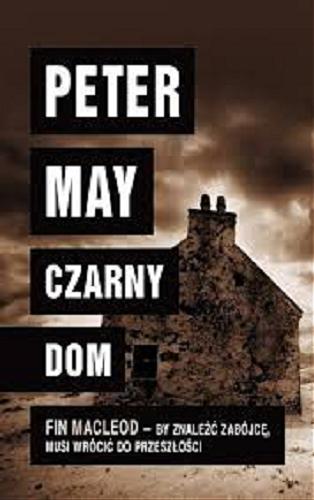 Okładka książki Czarny dom / Peter May ; z angielskiego przełożył Jan Kabat.