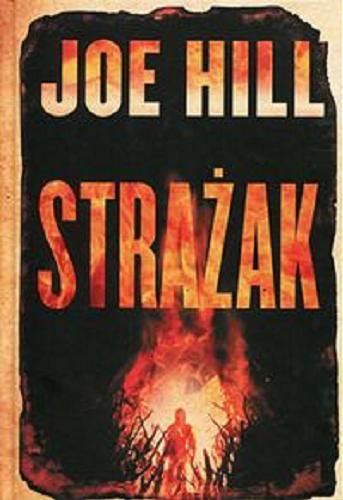 Okładka książki Strażak / Joe Hill ; z angielskiego przełożyła Anna Dobrzańska.