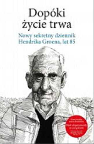 Okładka książki  Dopóki życie trwa : nowy sekretny dziennik Hendrika Groena, lat 85  1