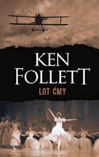 Okładka książki Lot ćmy / Ken Follet ; z angielskiego przełożył Grzegorz Kołodziejczyk.