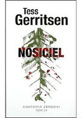 Okładka książki Nosiciel / Tess Gerritsen ; z angielskiego przełożyła Barbara Gadomska.