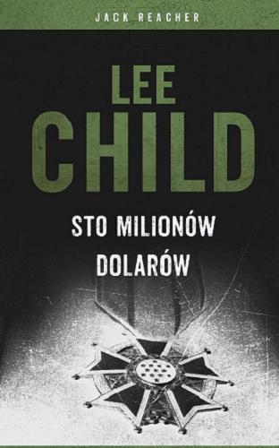 Okładka książki Sto milionów dolarów / Lee Child ; z angielskiego przełożył Jan Kraśko.