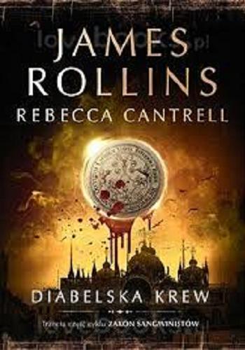 Okładka książki Diabelska krew / James Rollins, Rebecca Cantrell ; z angielskiego przełożył Grzegorz Kołodziejczyk.