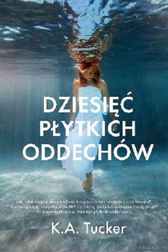 Okładka książki Dziesięć płytkich oddechów / K. A. Tucker ; przeł. Katarzyna Agnieszka Dyrek.