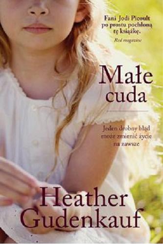 Okładka książki Małe cuda / Heather Gudenkauf ; przełożyła [z angielskiego] Joanna Dziubińska.