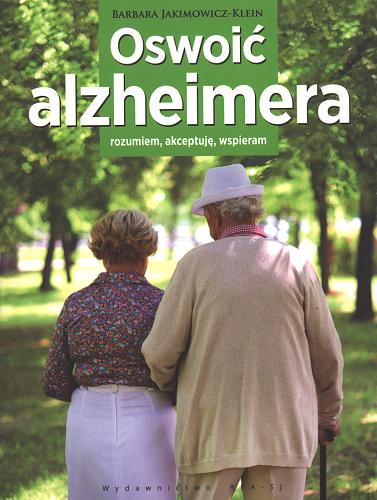 Okładka książki Oswoić Alzheimera : rozumiem, akceptuję, wspieram / Barbara Jakimowicz-Klein.