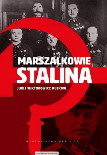 Okładka książki Marszałkowie Stalina / Jurij Wiktorowicz Rubcow ; przekład: Aleksander Janowski.