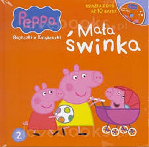Okładka książki Mała świnka / [postać Świnki Peppy stworzyli Neville Astley i Mark Baker].