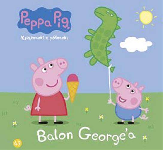 Okładka książki Balon George`a / [postać świnki Peppy stworzyli Neville Astley i Mark Baker].