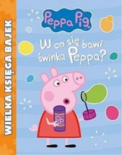 Okładka książki W co się bawi świnka Peppa?.